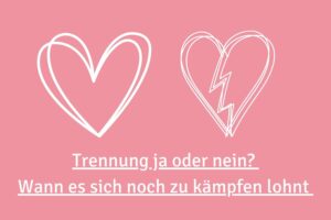 Beziehung am Ende? Warum oft nicht die Liebe das Problem ist, sondern der Umgang miteinander, und wann es sich lohnt, um die Beziehung zu kämpfen.